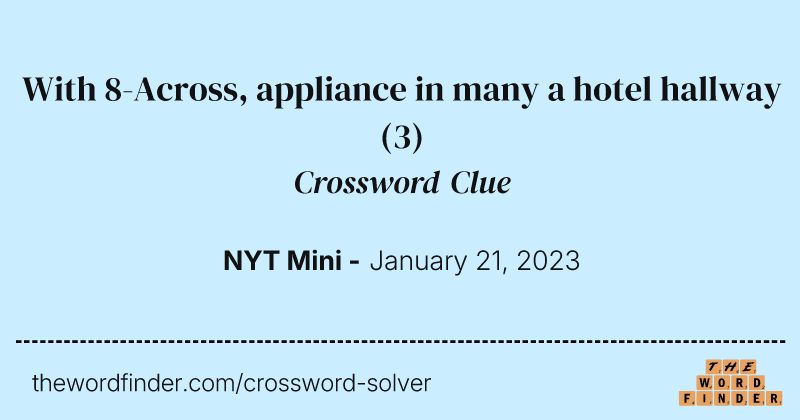 With 8-Across, appliance in many a hotel hallway crossword clue image