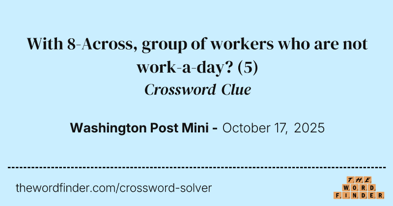 With 8-Across, group of workers who are not work-a-day? crossword clue image