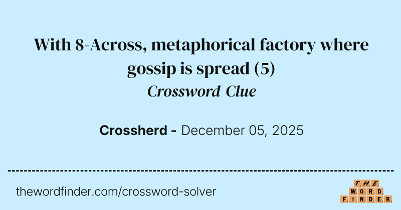 With 8-Across, metaphorical factory where gossip is spread crossword clue image