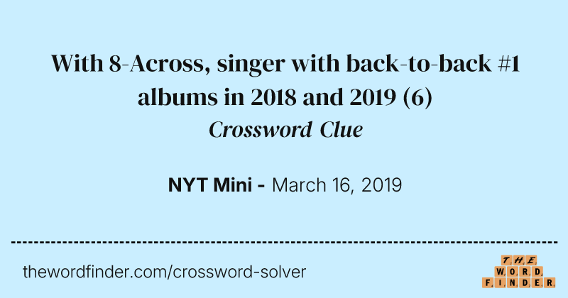 With 8-Across, singer with back-to-back #1 albums in 2018 and 2019 crossword clue image