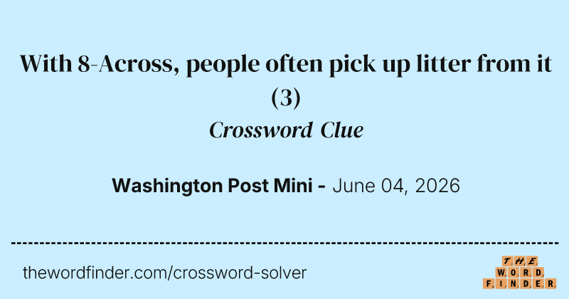 With 8-Across, people often pick up litter from it crossword clue image