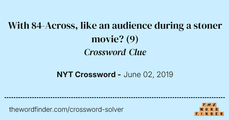 With 84-Across, like an audience during a stoner movie? crossword clue image