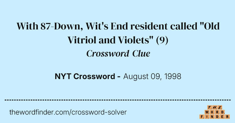 With 87-Down, Wit's End resident called "Old Vitriol and Violets" crossword clue image