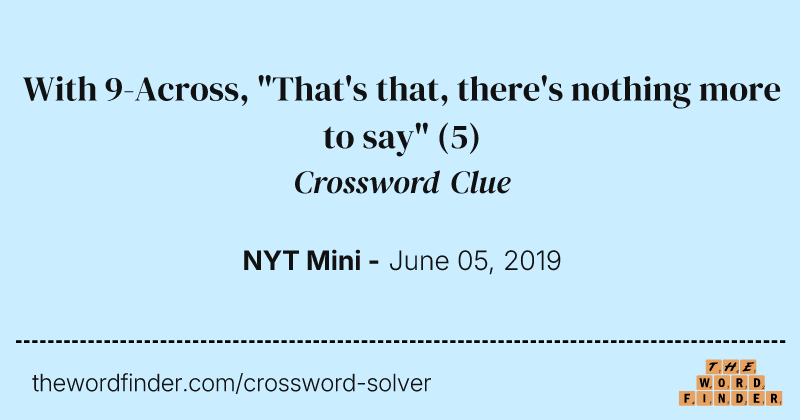 With 9-Across, "That's that, there's nothing more to say" crossword clue image