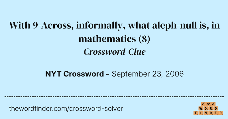 With 9-Across, informally, what aleph-null is, in mathematics crossword clue image