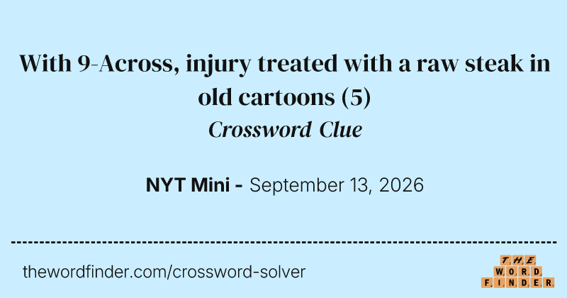 With 9-Across, injury treated with a raw steak in old cartoons crossword clue image