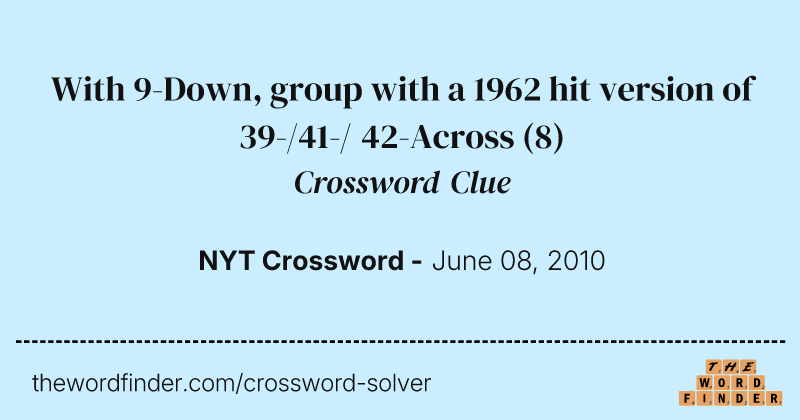 With 9-Down, group with a 1962 hit version of 39-/41-/ 42-Across crossword clue image