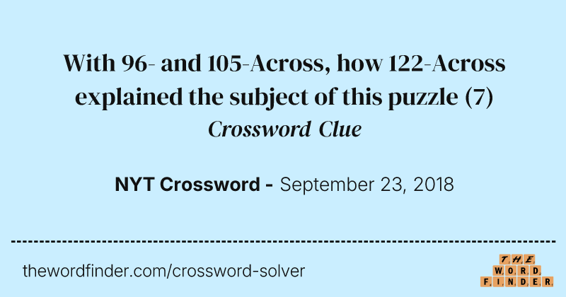 With 96- and 105-Across, how 122-Across explained the subject of this puzzle crossword clue image