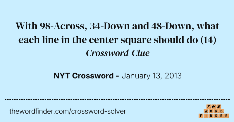 With 98-Across, 34-Down and 48-Down, what each line in the center square should do crossword clue image