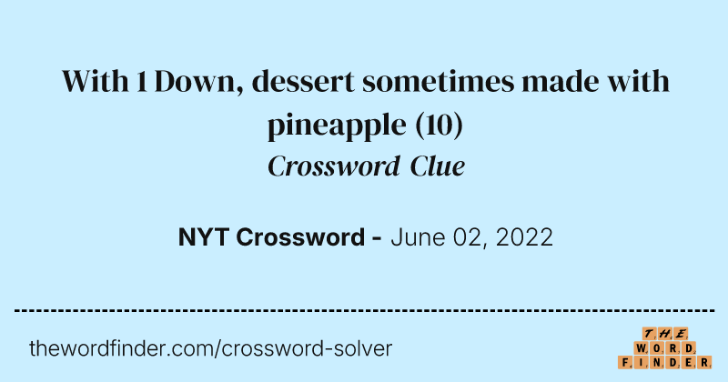 With 1 Down, dessert sometimes made with pineapple crossword clue image