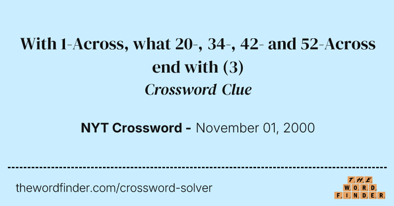 With 1-Across, what 20-, 34-, 42- and 52-Across end with crossword clue image