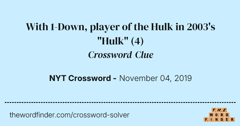 With 1-Down, player of the Hulk in 2003's "Hulk" crossword clue image