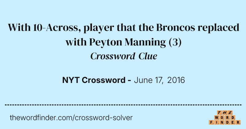 With 10-Across, player that the Broncos replaced with Peyton Manning crossword clue image