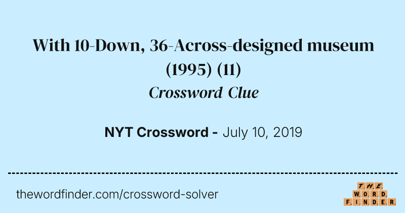 With 10-Down, 36-Across-designed museum (1995) crossword clue image