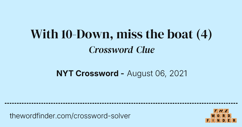 With 10-Down, miss the boat crossword clue image