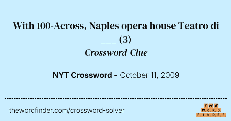 With 100-Across, Naples opera house Teatro di ___ crossword clue image