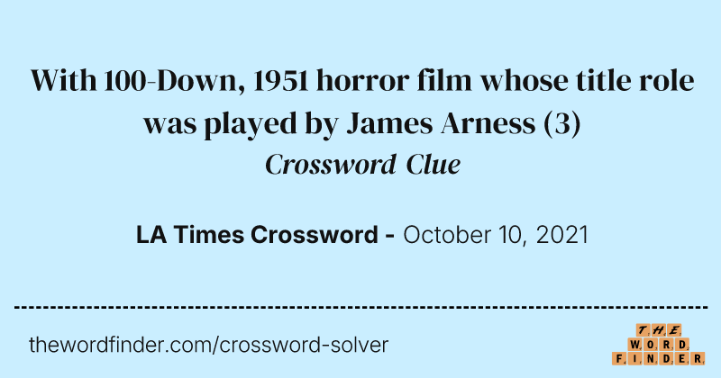 With 100-Down, 1951 horror film whose title role was played by James Arness crossword clue image