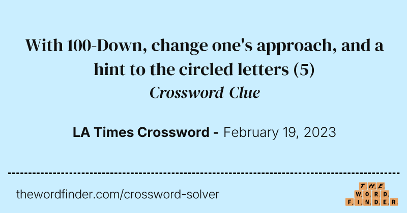 With 100-Down, change one's approach, and a hint to the circled letters crossword clue image