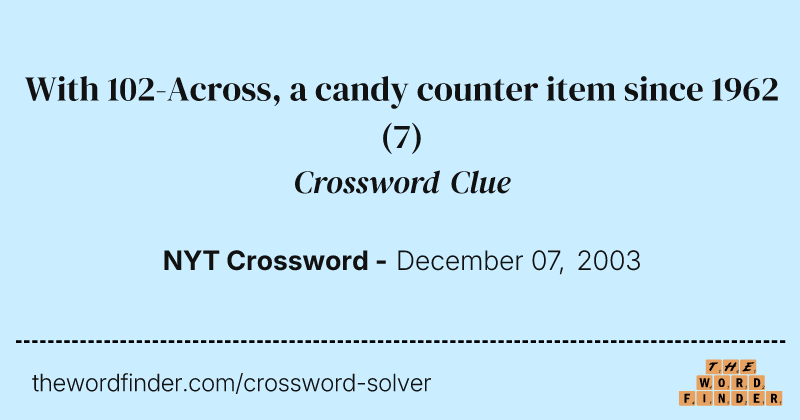 With 102-Across, a candy counter item since 1962 crossword clue image