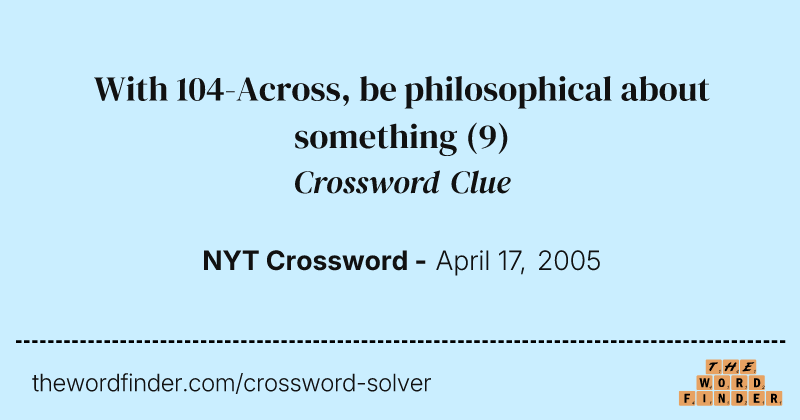 With 104-Across, be philosophical about something crossword clue image