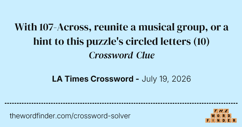 With 107-Across, reunite a musical group, or a hint to this puzzle's circled letters crossword clue image