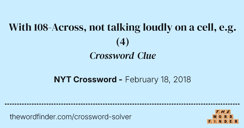 With 108-Across, not talking loudly on a cell, e.g. crossword clue image