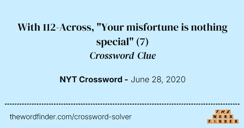With 112-Across, "Your misfortune is nothing special" crossword clue image