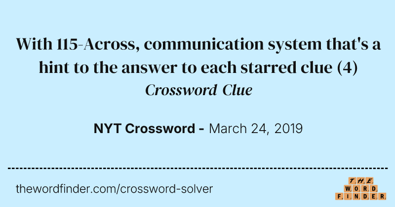 With 115-Across, communication system that's a hint to the answer to each starred clue crossword clue image