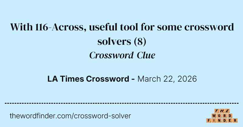 With 116-Across, useful tool for some crossword solvers crossword clue image