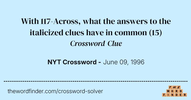With 117-Across, what the answers to the italicized clues have in common crossword clue image