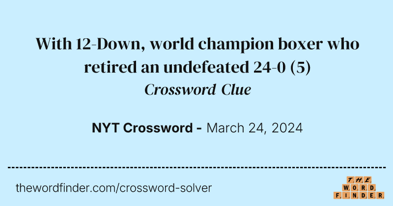 With 12-Down, world champion boxer who retired an undefeated 24-0 crossword clue image