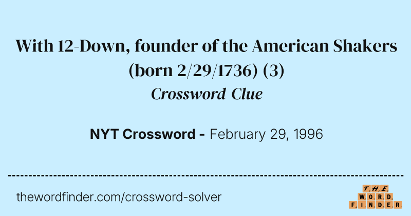 With 12-Down, founder of the American Shakers (born 2/29/1736) crossword clue image