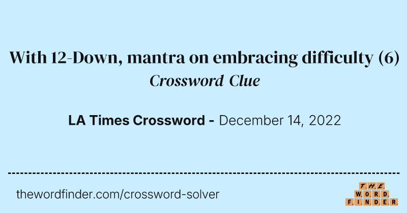 With 12-Down, mantra on embracing difficulty crossword clue image