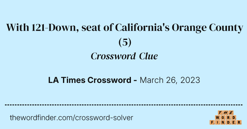 With 121-Down, seat of California's Orange County crossword clue image