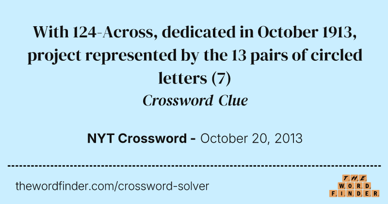 With 124-Across, dedicated in October 1913, project represented by the 13 pairs of circled letters crossword clue image