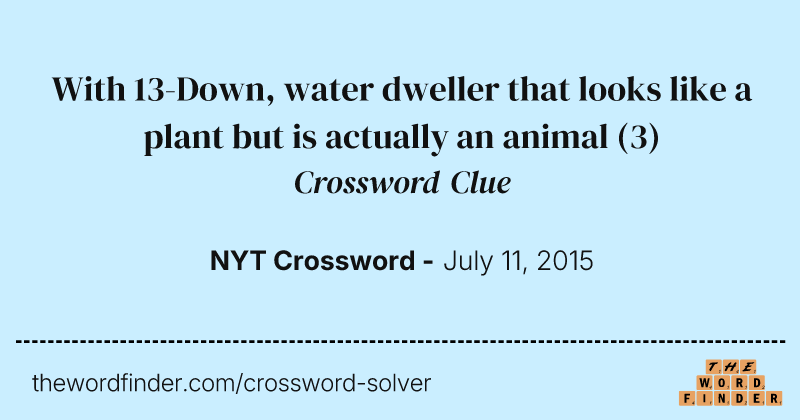 With 13-Down, water dweller that looks like a plant but is actually an animal crossword clue image