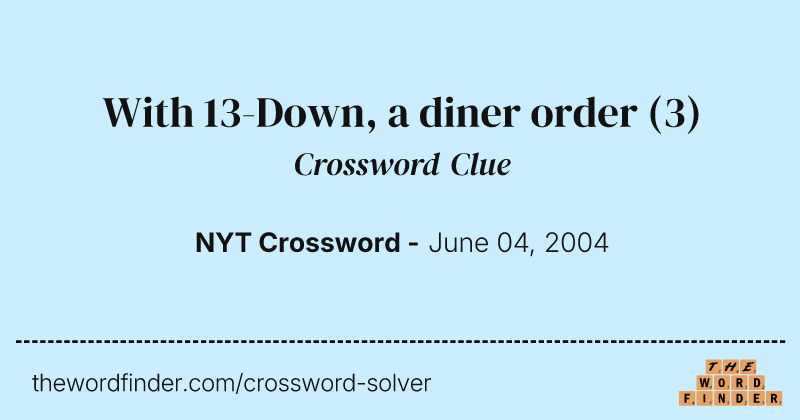 With 13-Down, a diner order crossword clue image