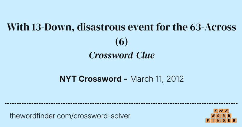 With 13-Down, disastrous event for the 63-Across crossword clue image
