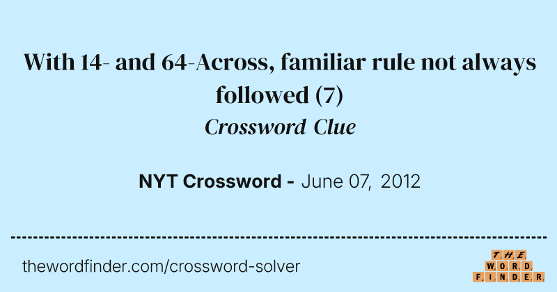 With 14- and 64-Across, familiar rule not always followed crossword clue image