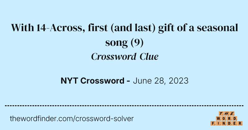 With 14-Across, first (and last) gift of a seasonal song crossword clue image