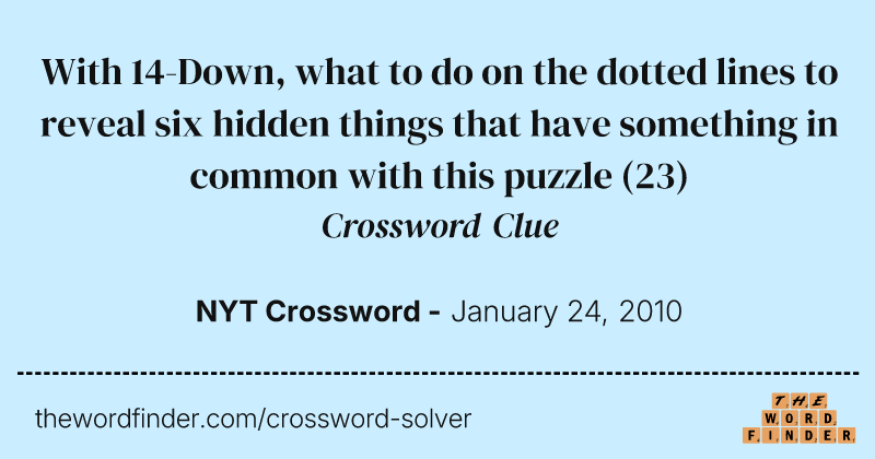 With 14-Down, what to do on the dotted lines to reveal six hidden things that have something in common with this puzzle crossword clue image