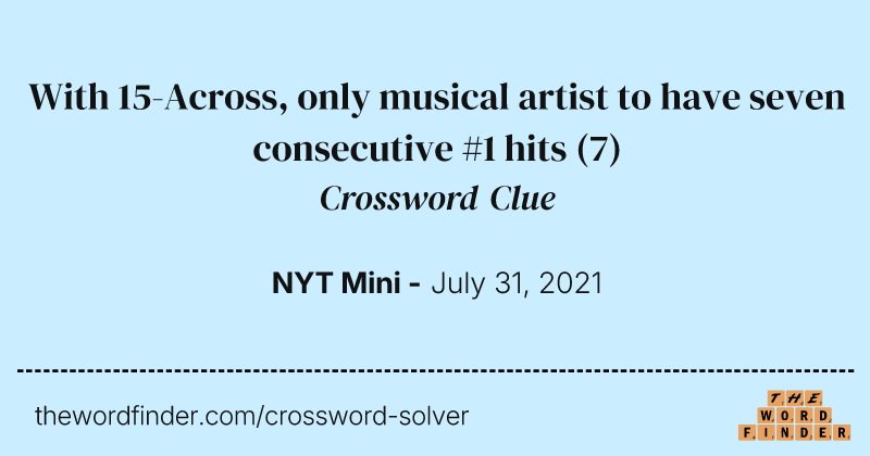 With 15-Across, only musical artist to have seven consecutive #1 hits crossword clue image