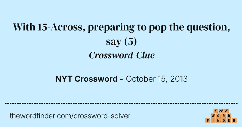 With 15-Across, preparing to pop the question, say crossword clue image
