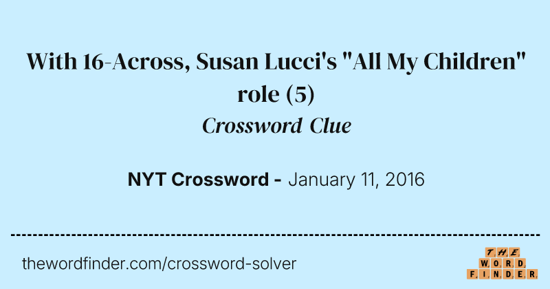 With 16-Across, Susan Lucci's "All My Children" role crossword clue image