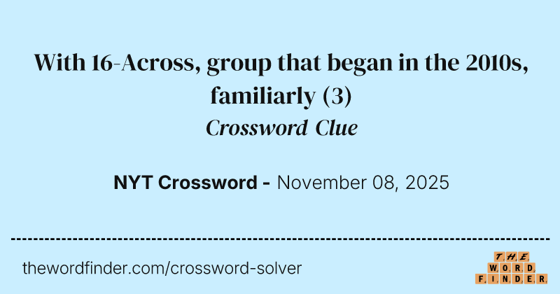 With 16-Across, group that began in the 2010s, familiarly crossword clue image