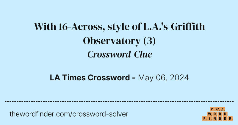 With 16-Across, style of L.A.'s Griffith Observatory crossword clue image