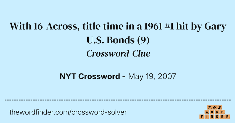 With 16-Across, title time in a 1961 #1 hit by Gary U.S. Bonds crossword clue image