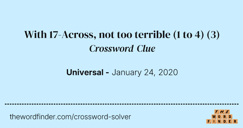 With 17-Across, not too terrible (1 to 4) crossword clue image