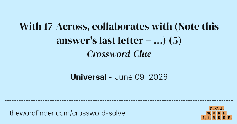 With 17-Across, collaborates with (Note this answer's last letter + ...) crossword clue image