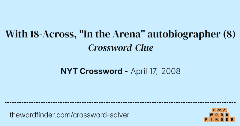 With 18-Across, "In the Arena" autobiographer crossword clue image